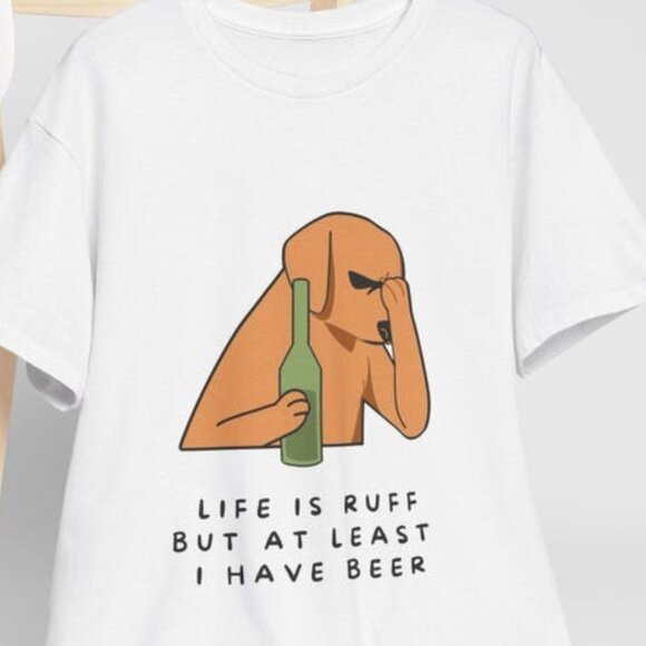 Life is Ruff But I Have Beer Unisex T-shirt - Picture 1 of 3